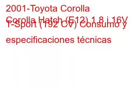 2001-Toyota Corolla
Corolla Hatch (E12) 1.8 i 16V T-Sport (192 CV) Consumo y especificaciones técnicas