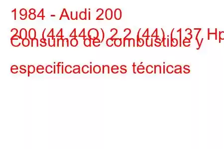 1984 - Audi 200
200 (44,44Q) 2.2 (44) (137 Hp) Consumo de combustible y especificaciones técnicas