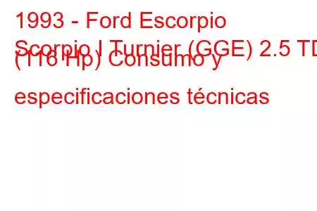 1993 - Ford Escorpio
Scorpio I Turnier (GGE) 2.5 TD (116 Hp) Consumo y especificaciones técnicas