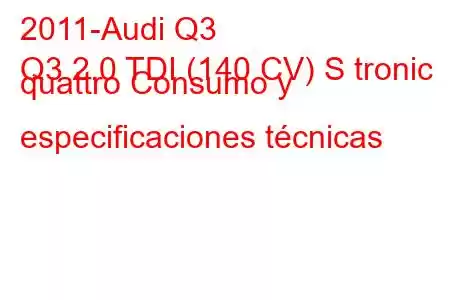 2011-Audi Q3
Q3 2.0 TDI (140 CV) S tronic quattro Consumo y especificaciones técnicas