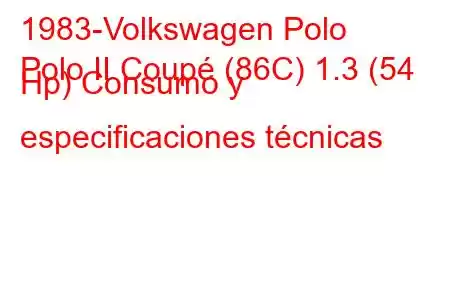 1983-Volkswagen Polo
Polo II Coupé (86C) 1.3 (54 Hp) Consumo y especificaciones técnicas