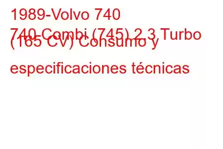 1989-Volvo 740
740 Combi (745) 2.3 Turbo (165 CV) Consumo y especificaciones técnicas