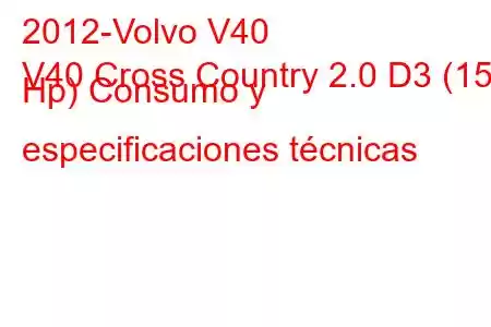 2012-Volvo V40
V40 Cross Country 2.0 D3 (150 Hp) Consumo y especificaciones técnicas