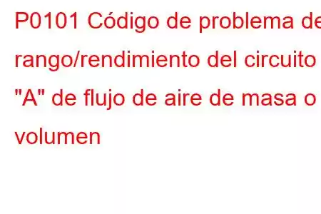 P0101 Código de problema de rango/rendimiento del circuito 