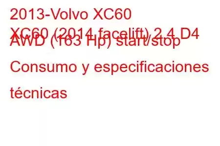 2013-Volvo XC60
XC60 (2014 facelift) 2.4 D4 AWD (163 Hp) start/stop Consumo y especificaciones técnicas