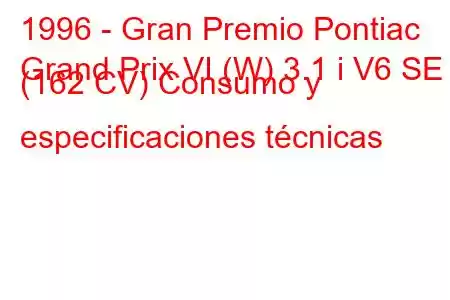 1996 - Gran Premio Pontiac
Grand Prix VI (W) 3.1 i V6 SE (162 CV) Consumo y especificaciones técnicas