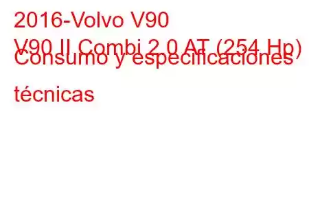 2016-Volvo V90
V90 II Combi 2.0 AT (254 Hp) Consumo y especificaciones técnicas