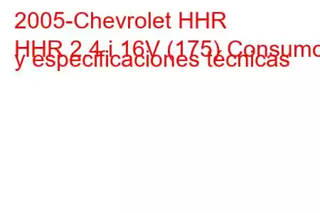 2005-Chevrolet HHR
HHR 2.4 i 16V (175) Consumo y especificaciones técnicas