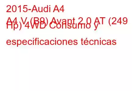 2015-Audi A4
A4 V (B9) Avant 2.0 AT (249 Hp) 4WD Consumo y especificaciones técnicas