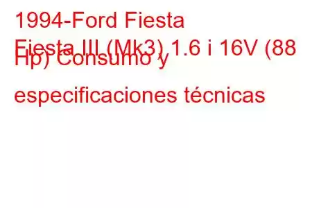 1994-Ford Fiesta
Fiesta III (Mk3) 1.6 i 16V (88 Hp) Consumo y especificaciones técnicas