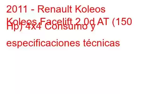 2011 - Renault Koleos
Koleos Facelift 2.0d AT (150 Hp) 4x4 Consumo y especificaciones técnicas