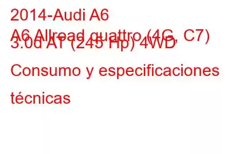 2014-Audi A6
A6 Allroad quattro (4G, C7) 3.0d AT (245 Hp) 4WD Consumo y especificaciones técnicas