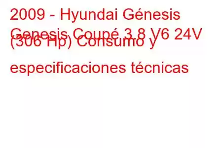 2009 - Hyundai Génesis
Genesis Coupé 3.8 V6 24V (306 Hp) Consumo y especificaciones técnicas