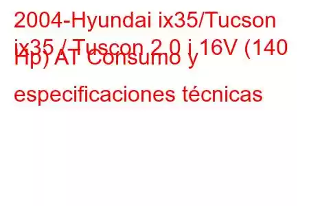 2004-Hyundai ix35/Tucson
ix35 / Tuscon 2.0 i 16V (140 Hp) AT Consumo y especificaciones técnicas