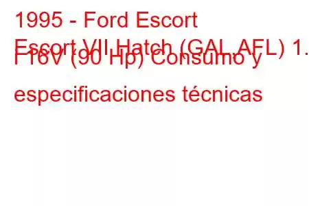 1995 - Ford Escort
Escort VII Hatch (GAL,AFL) 1.6 i 16V (90 Hp) Consumo y especificaciones técnicas