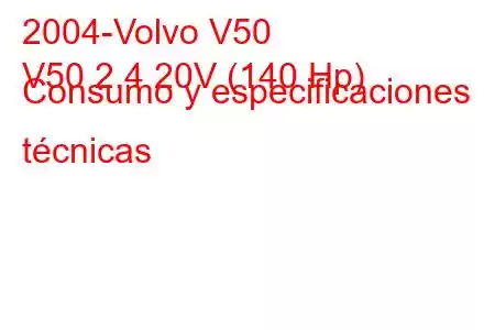 2004-Volvo V50
V50 2.4 20V (140 Hp) Consumo y especificaciones técnicas