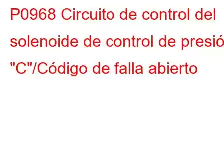 P0968 Circuito de control del solenoide de control de presión 