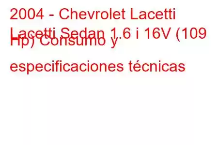 2004 - Chevrolet Lacetti
Lacetti Sedan 1.6 i 16V (109 Hp) Consumo y especificaciones técnicas