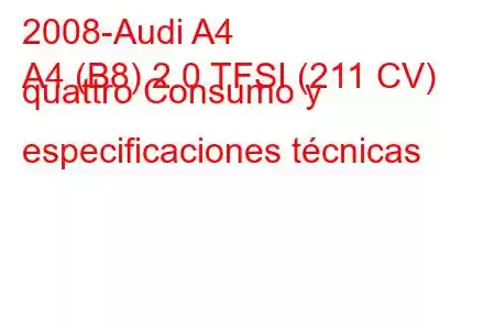 2008-Audi A4
A4 (B8) 2.0 TFSI (211 CV) quattro Consumo y especificaciones técnicas