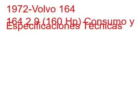 1972-Volvo 164
164 2.9 (160 Hp) Consumo y Especificaciones Técnicas