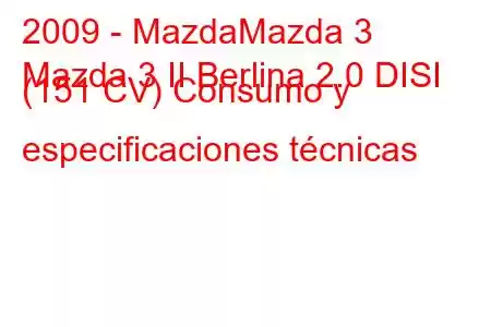 2009 - MazdaMazda 3
Mazda 3 II Berlina 2.0 DISI (151 CV) Consumo y especificaciones técnicas