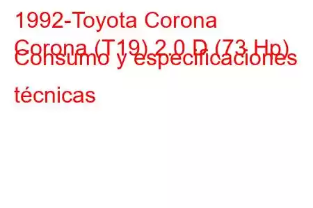 1992-Toyota Corona
Corona (T19) 2.0 D (73 Hp) Consumo y especificaciones técnicas