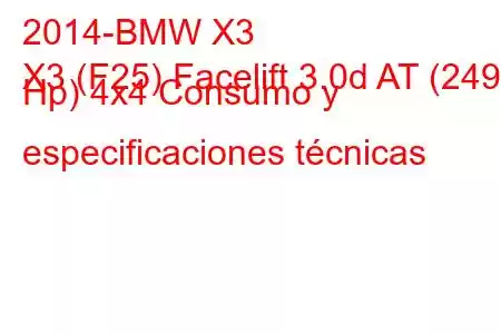 2014-BMW X3
X3 (F25) Facelift 3.0d AT (249 Hp) 4x4 Consumo y especificaciones técnicas