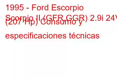 1995 - Ford Escorpio
Scorpio II (GFR,GGR) 2.9i 24V (207 Hp) Consumo y especificaciones técnicas