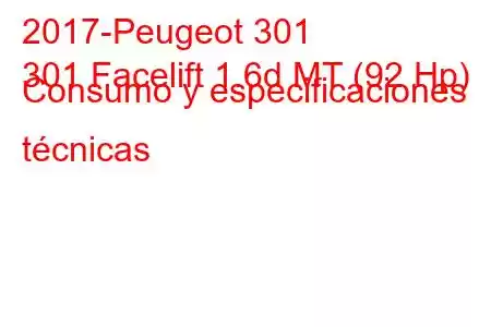 2017-Peugeot 301
301 Facelift 1.6d MT (92 Hp) Consumo y especificaciones técnicas