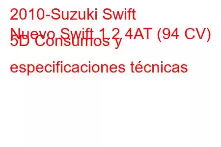 2010-Suzuki Swift
Nuevo Swift 1.2 4AT (94 CV) 5D Consumos y especificaciones técnicas