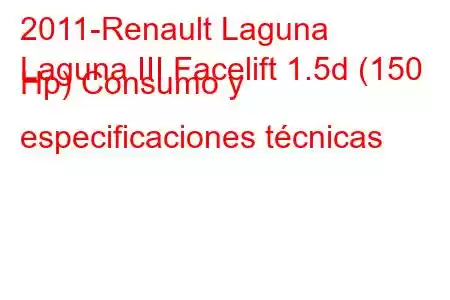 2011-Renault Laguna
Laguna III Facelift 1.5d (150 Hp) Consumo y especificaciones técnicas