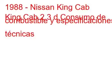 1988 - Nissan King Cab
King Cab 2.3 d Consumo de combustible y especificaciones técnicas