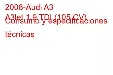 2008-Audi A3
A3let 1.9 TDI (105 CV) Consumo y especificaciones técnicas