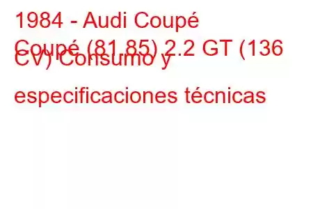 1984 - Audi Coupé
Coupé (81.85) 2.2 GT (136 CV) Consumo y especificaciones técnicas