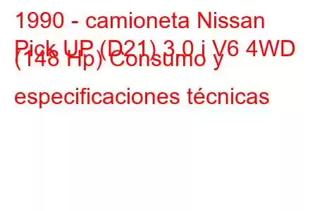 1990 - camioneta Nissan
Pick UP (D21) 3.0 i V6 4WD (148 Hp) Consumo y especificaciones técnicas