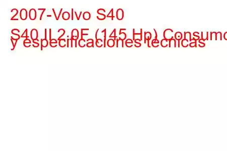 2007-Volvo S40
S40 II 2.0F (145 Hp) Consumo y especificaciones técnicas