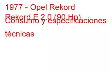 1977 - Opel Rekord
Rekord E 2.0 (90 Hp) Consumo y especificaciones técnicas