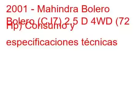 2001 - Mahindra Bolero
Bolero (CJ7) 2.5 D 4WD (72 Hp) Consumo y especificaciones técnicas