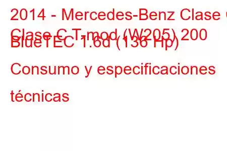 2014 - Mercedes-Benz Clase C
Clase C T-mod (W205) 200 BlueTEC 1.6d (136 Hp) Consumo y especificaciones técnicas