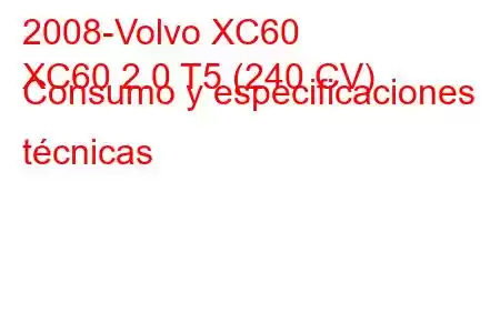 2008-Volvo XC60
XC60 2.0 T5 (240 CV) Consumo y especificaciones técnicas