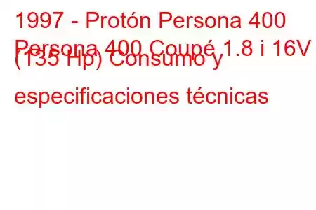 1997 - Protón Persona 400
Persona 400 Coupé 1.8 i 16V (135 Hp) Consumo y especificaciones técnicas