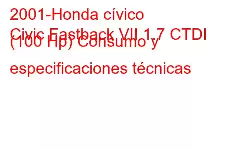 2001-Honda cívico
Civic Fastback VII 1.7 CTDI (100 Hp) Consumo y especificaciones técnicas