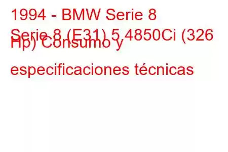 1994 - BMW Serie 8
Serie 8 (E31) 5.4850Ci (326 Hp) Consumo y especificaciones técnicas