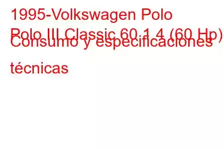 1995-Volkswagen Polo
Polo III Classic 60 1.4 (60 Hp) Consumo y especificaciones técnicas