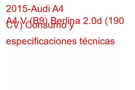 2015-Audi A4
A4 V (B9) Berlina 2.0d (190 CV) Consumo y especificaciones técnicas