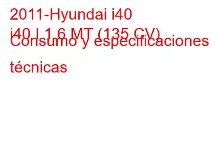 2011-Hyundai i40
i40 I 1.6 MT (135 CV) Consumo y especificaciones técnicas