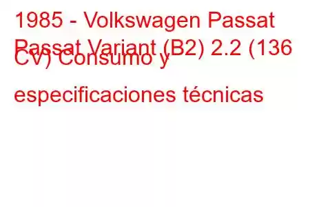 1985 - Volkswagen Passat
Passat Variant (B2) 2.2 (136 CV) Consumo y especificaciones técnicas