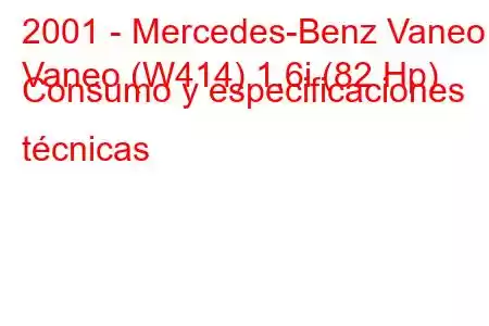 2001 - Mercedes-Benz Vaneo
Vaneo (W414) 1.6i (82 Hp) Consumo y especificaciones técnicas