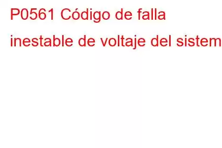 P0561 Código de falla inestable de voltaje del sistema