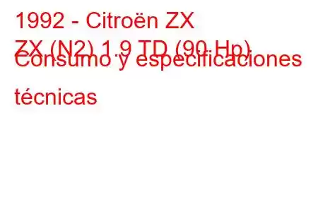 1992 - Citroën ZX
ZX (N2) 1.9 TD (90 Hp) Consumo y especificaciones técnicas